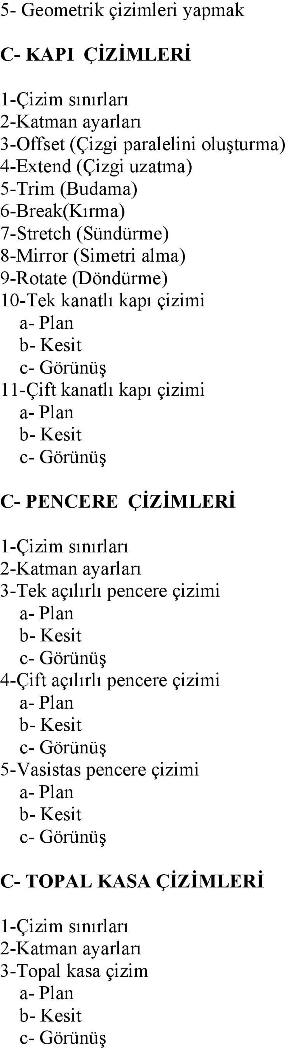 b- Kesit c- Görünüş C- PENCERE ÇİZİMLERİ 1-Çizim sınırları 2-Katman ayarları 3-Tek açılırlı pencere çizimi a- Plan b- Kesit c- Görünüş 4-Çift açılırlı pencere çizimi a-