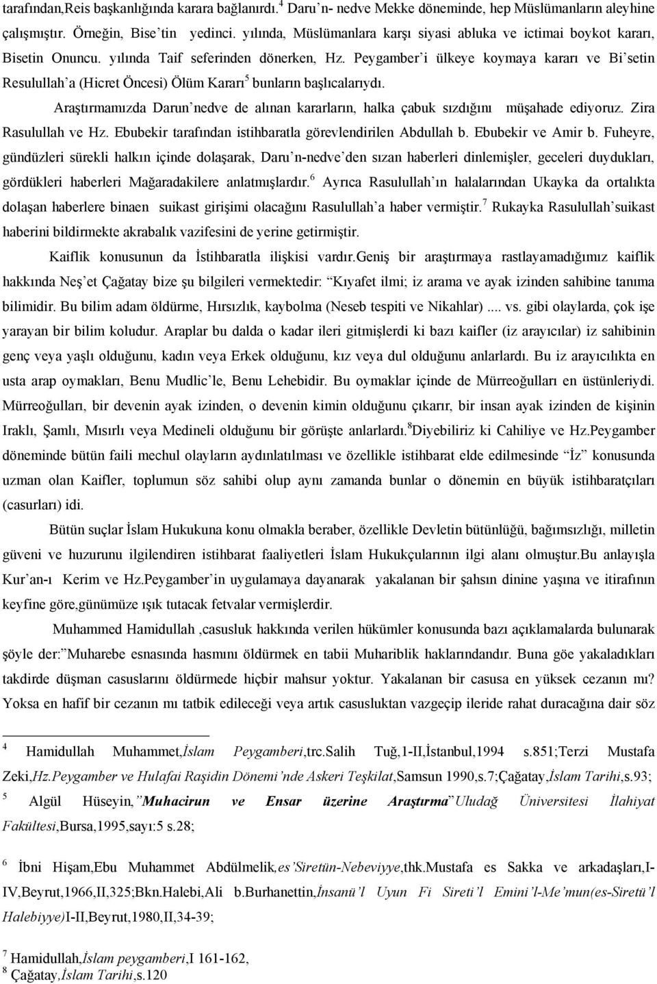 Peygamber i ülkeye koymaya kararı ve Bi setin Resulullah a (Hicret Öncesi) Ölüm Kararı 5 bunların başlıcalarıydı.