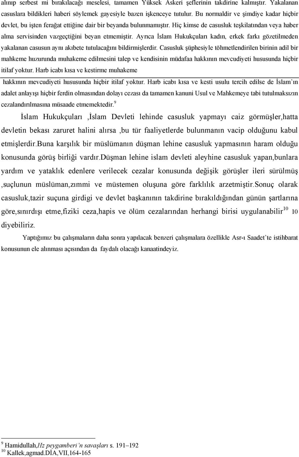 Ayrıca İslam Hukukçuları kadın, erkek farkı gözetilmeden yakalanan casusun aynı akıbete tutulacağını bildirmişlerdir.