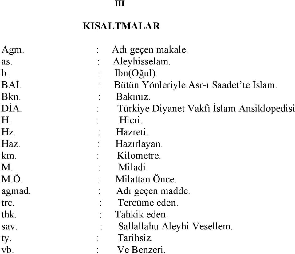 : Türkiye Diyanet Vakfı İslam Ansiklopedisi H. : Hicri. Hz. : Hazreti. Haz. : Hazırlayan. km. : Kilometre.