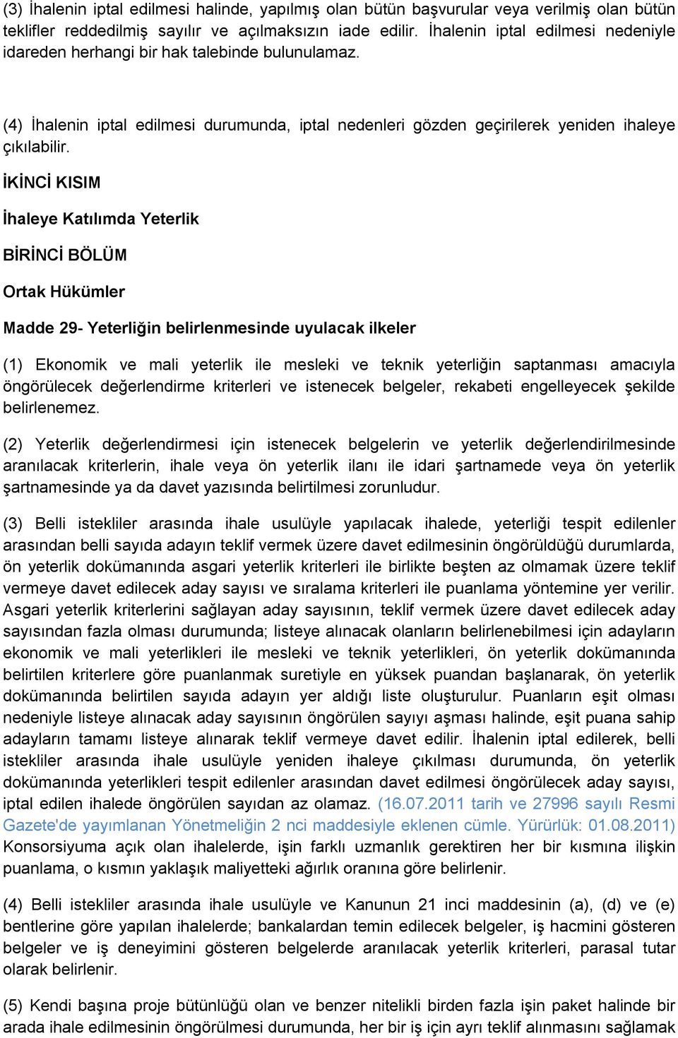 İKİNCİ KISIM İhaleye Katılımda Yeterlik BİRİNCİ BÖLÜM Ortak Hükümler Madde 29- Yeterliğin belirlenmesinde uyulacak ilkeler (1) Ekonomik ve mali yeterlik ile mesleki ve teknik yeterliğin saptanması