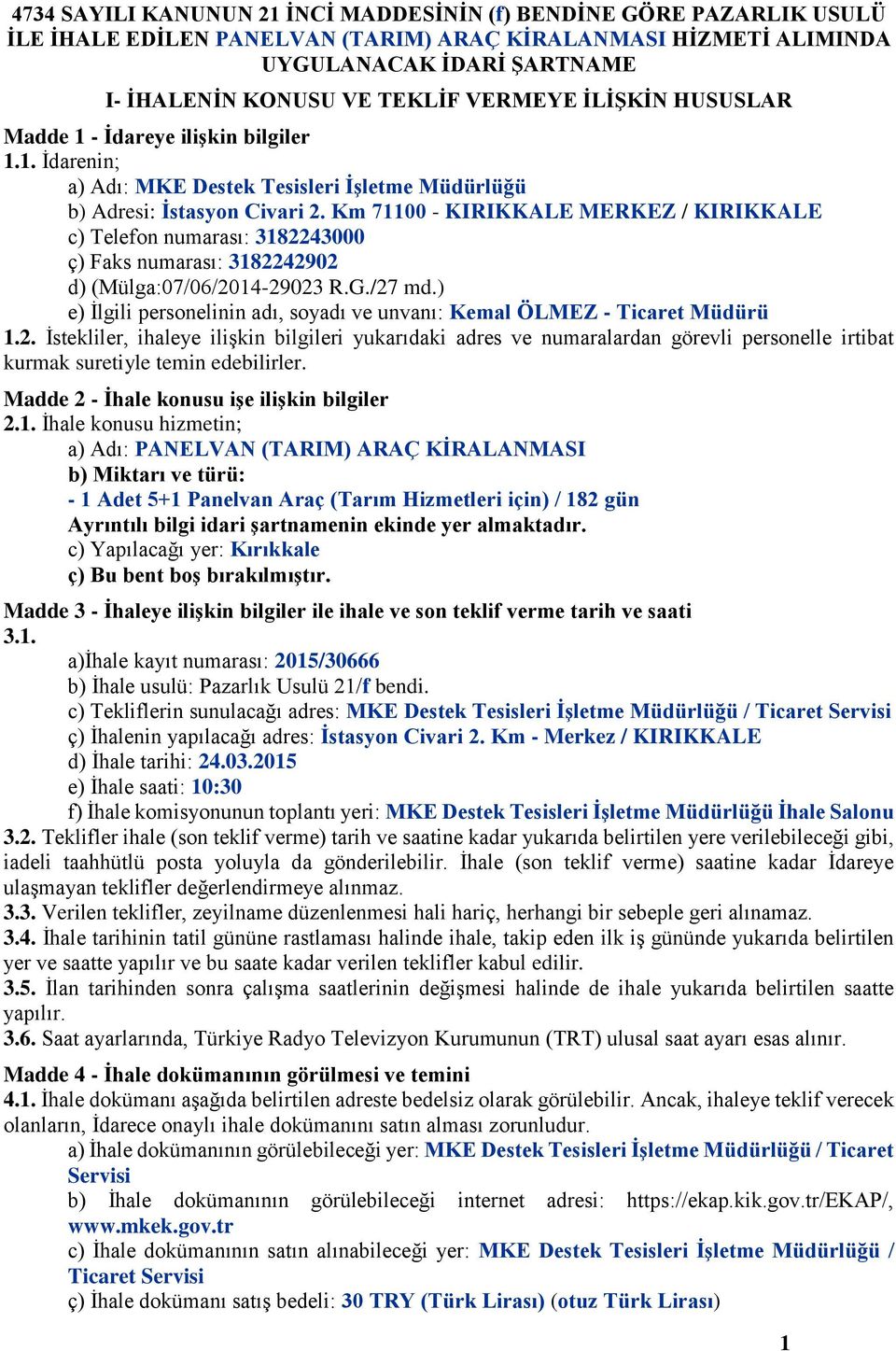 Km 71100 - KIRIKKALE MERKEZ / KIRIKKALE c) Telefon numarası: 3182243000 ç) Faks numarası: 3182242902 d) (Mülga:07/06/2014-29023 R.G./27 md.