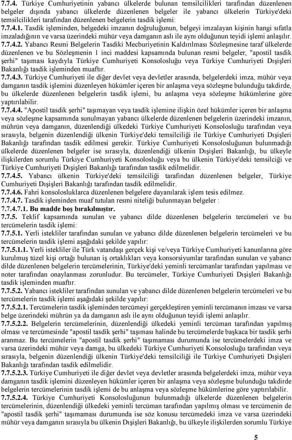 tarafından düzenlenen belgelerin tasdik işlemi: 1.