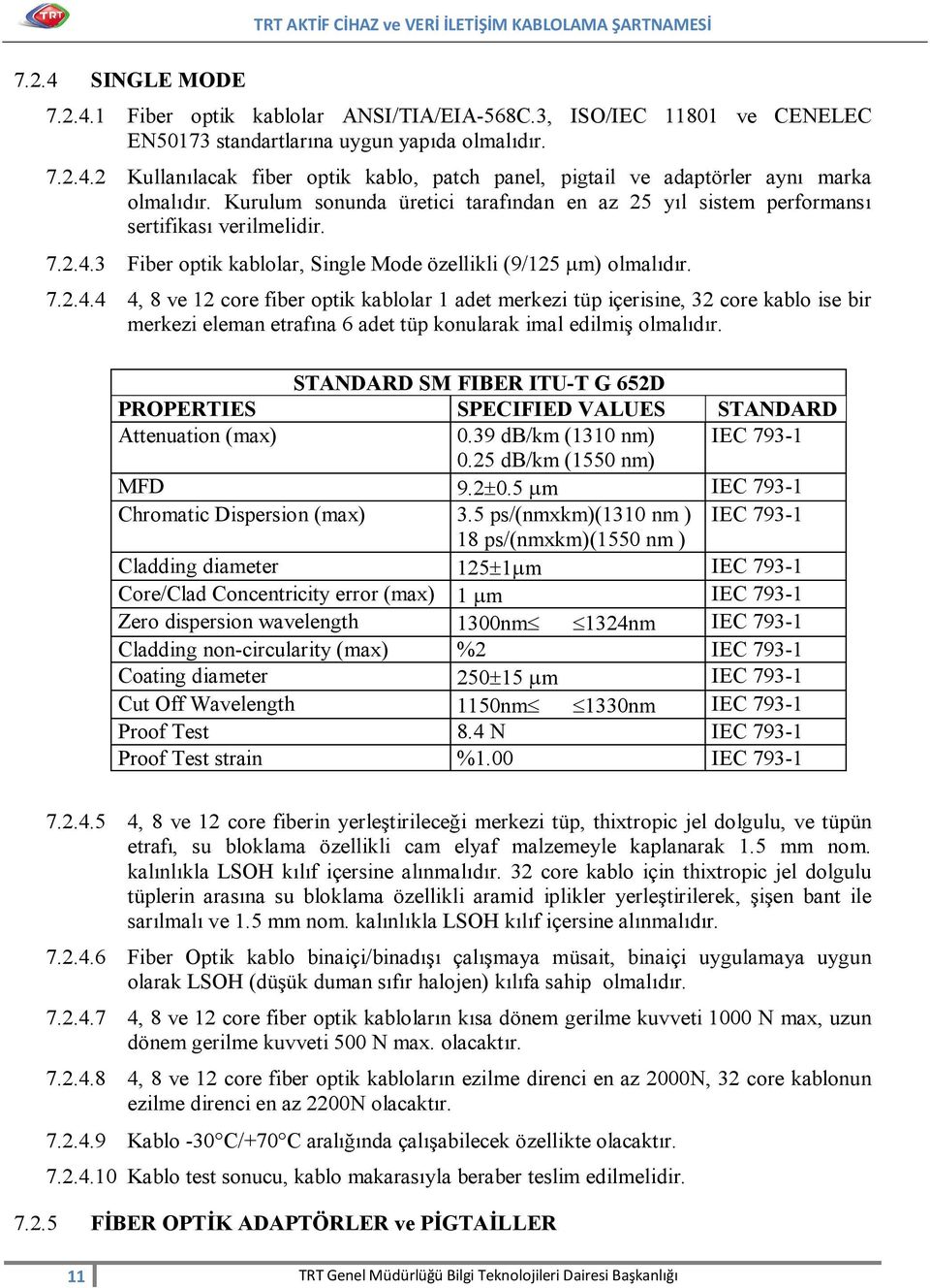 3 Fiber optik kablolar, Single Mode özellikli (9/125 m) olmalıdır. 7.2.4.