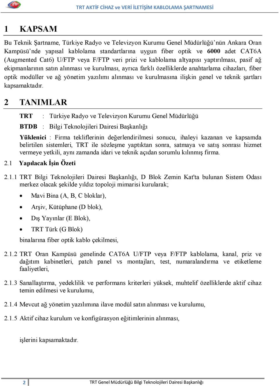 yönetim yazılımı alınması ve kurulmasına ilişkin genel ve teknik şartları kapsamaktadır.