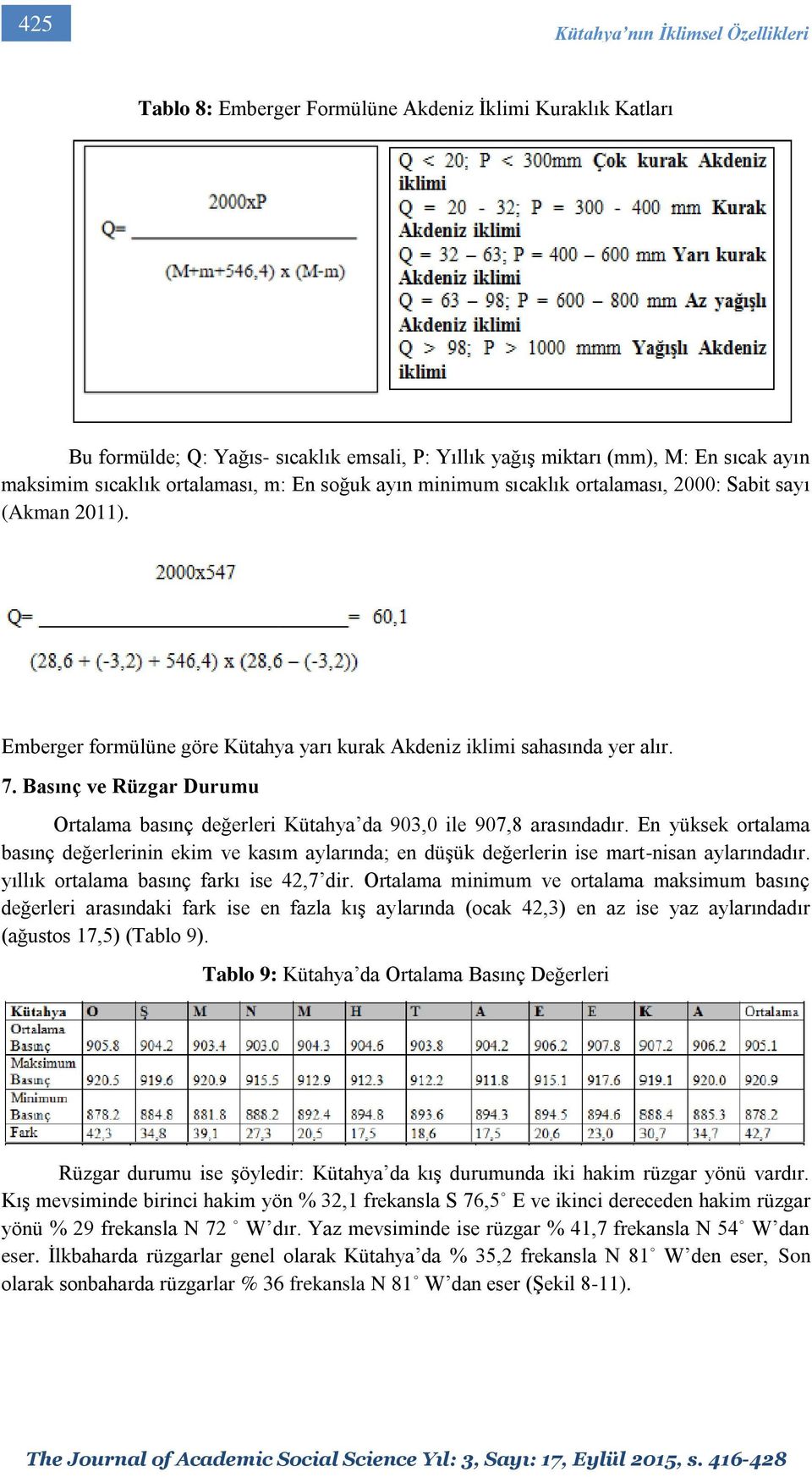 Basınç ve Rüzgar Durumu Ortalama basınç değerleri Kütahya da 903,0 ile 907,8 arasındadır.