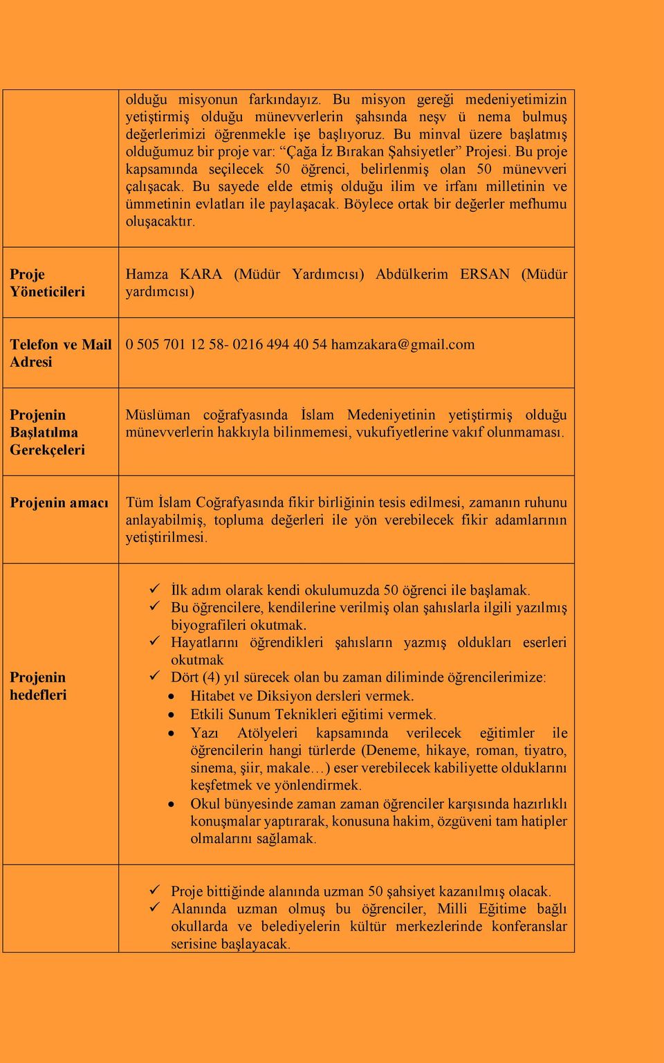 Bu sayede elde etmiş olduğu ilim ve irfanı milletinin ve ümmetinin evlatları ile paylaşacak. Böylece ortak bir değerler mefhumu oluşacaktır.