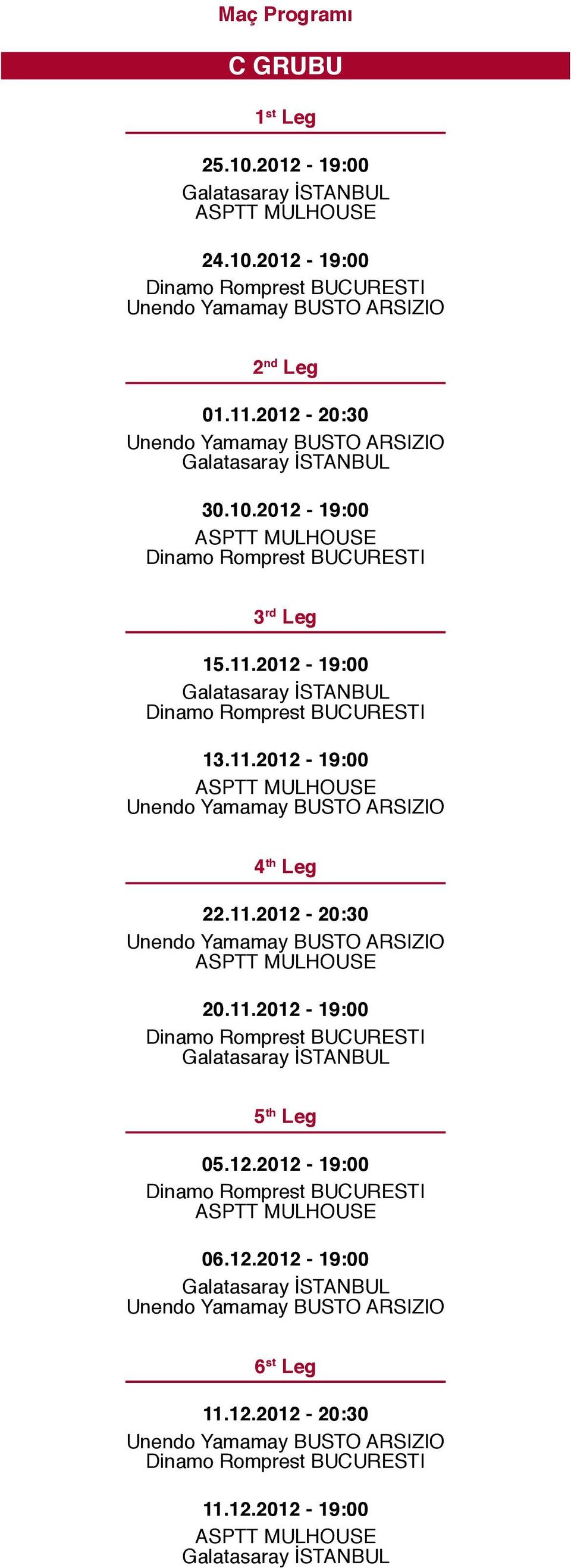 11.2012-20:30 20.11.2012-19:00 5 th Leg 05.12.2012-19:00 06.12.2012-19:00 6 st Leg 11.