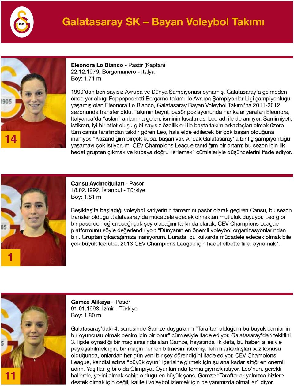 Lo Bianco, Galatasaray Bayan Voleybol Takımı na 2011-2012 sezonunda transfer oldu.