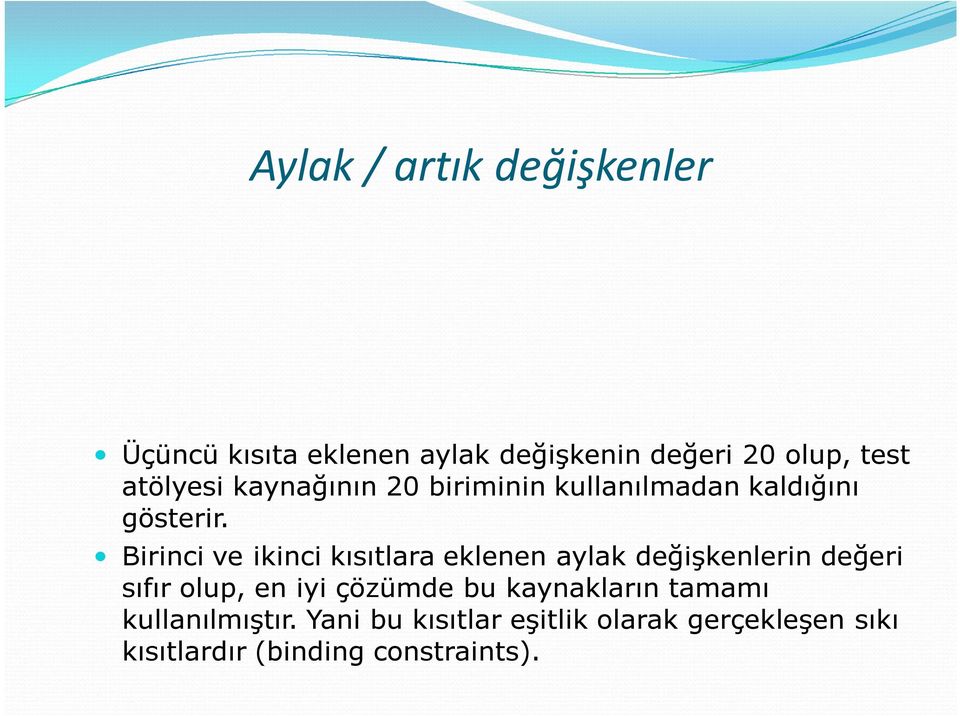 Birinci ve ikinci kısıtlara eklenen aylak değişkenlerin değeri sıfır olup, en iyi çözümde