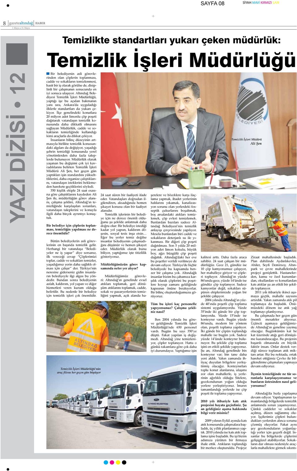 Altındağ Belediyesi Temizlik İşleri Müdürlüğü, yaptığı işe bu açıdan bakmanın yanı sıra, Ankara da uyguladığı ilklerle standartları da yukarı çekiyor.