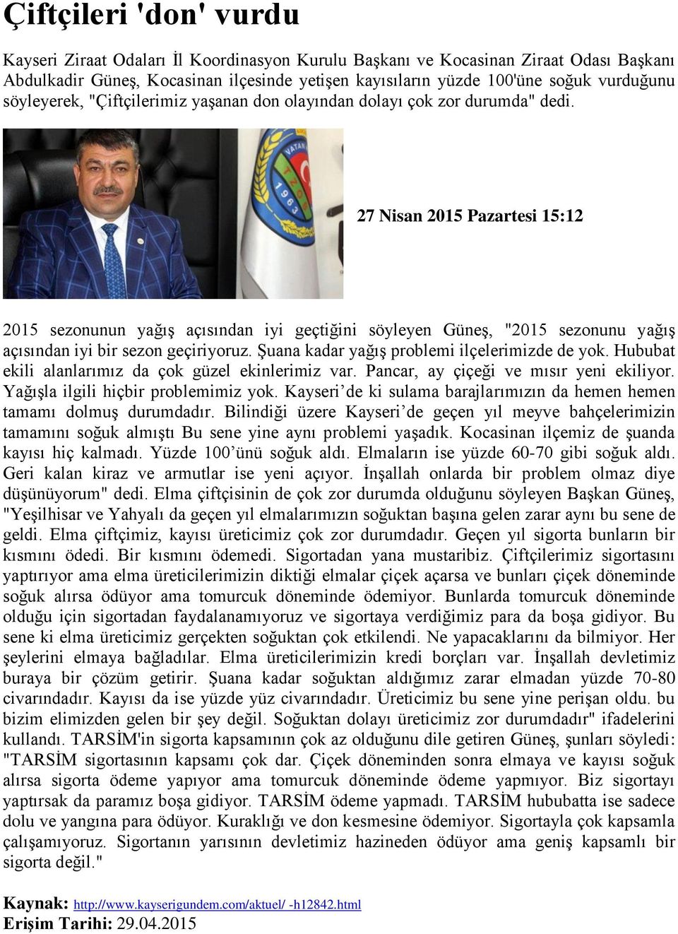 27 Nisan 2015 Pazartesi 15:12 2015 sezonunun yağış açısından iyi geçtiğini söyleyen Güneş, "2015 sezonunu yağış açısından iyi bir sezon geçiriyoruz. Şuana kadar yağış problemi ilçelerimizde de yok.