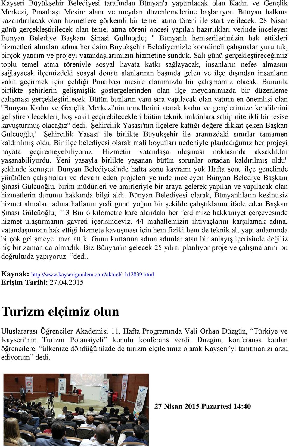 28 Nisan günü gerçekleştirilecek olan temel atma töreni öncesi yapılan hazırlıkları yerinde inceleyen Bünyan Belediye Başkanı Şinasi Güllüoğlu; '' Bünyanlı hemşerilerimizin hak ettikleri hizmetleri