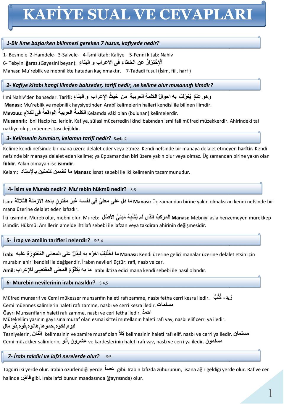 (gayesini Manası: Mu reblik ve mebnîlikte hatadan kaçınmaktır. 7-Tadadi fusul (İsim, fiil, harf ) 2- Kafiye kitabı hangi ilimden bahseder, tarifi nedir, ne kelime olur musannıfı kimdir?
