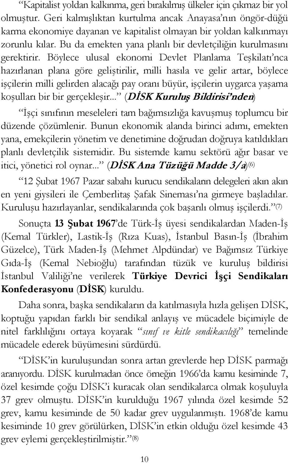 Bu da emekten yana planlı bir devletçiliğin kurulmasını gerektirir.