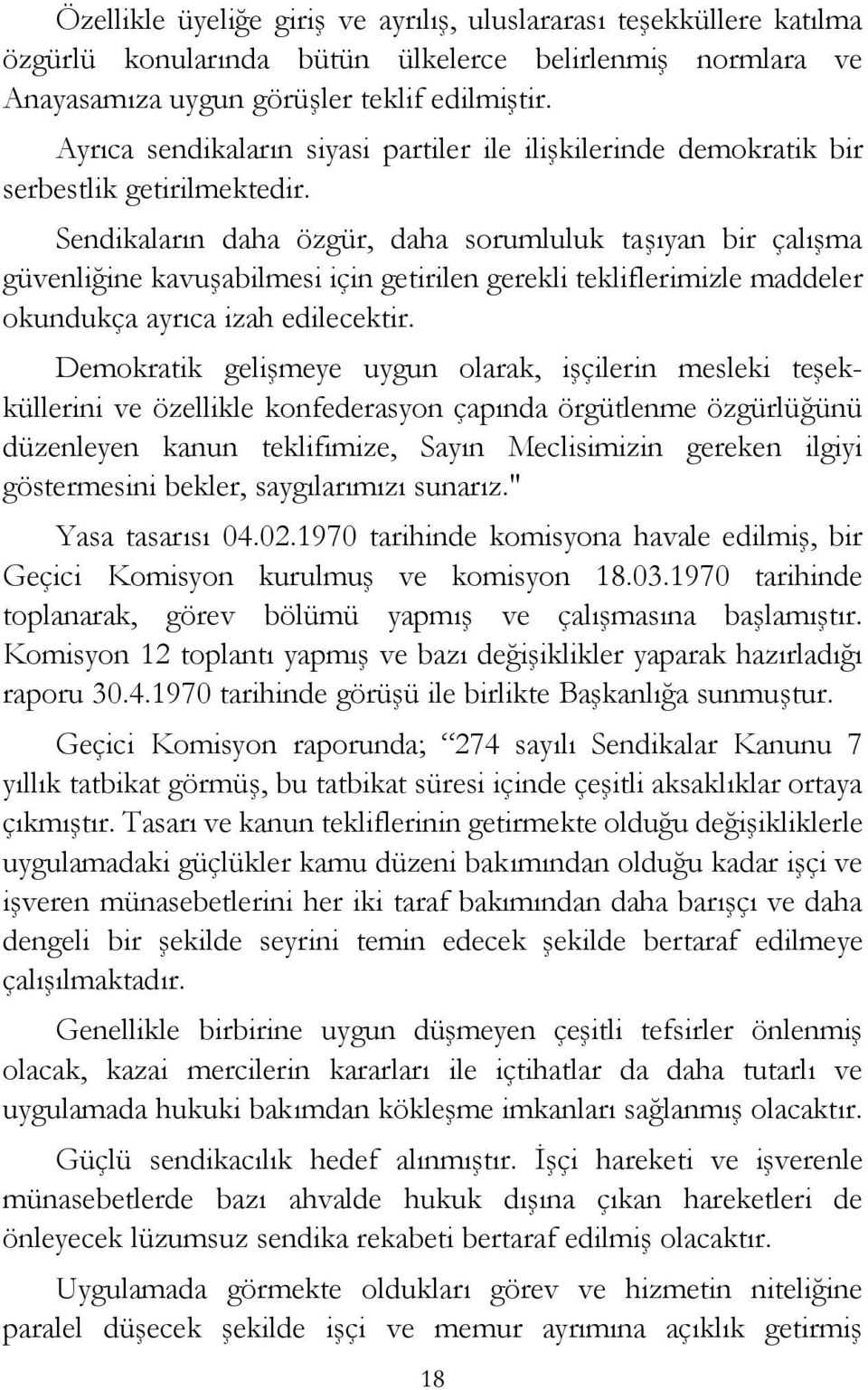 Sendikaların daha özgür, daha sorumluluk taşıyan bir çalışma güvenliğine kavuşabilmesi için getirilen gerekli tekliflerimizle maddeler okundukça ayrıca izah edilecektir.