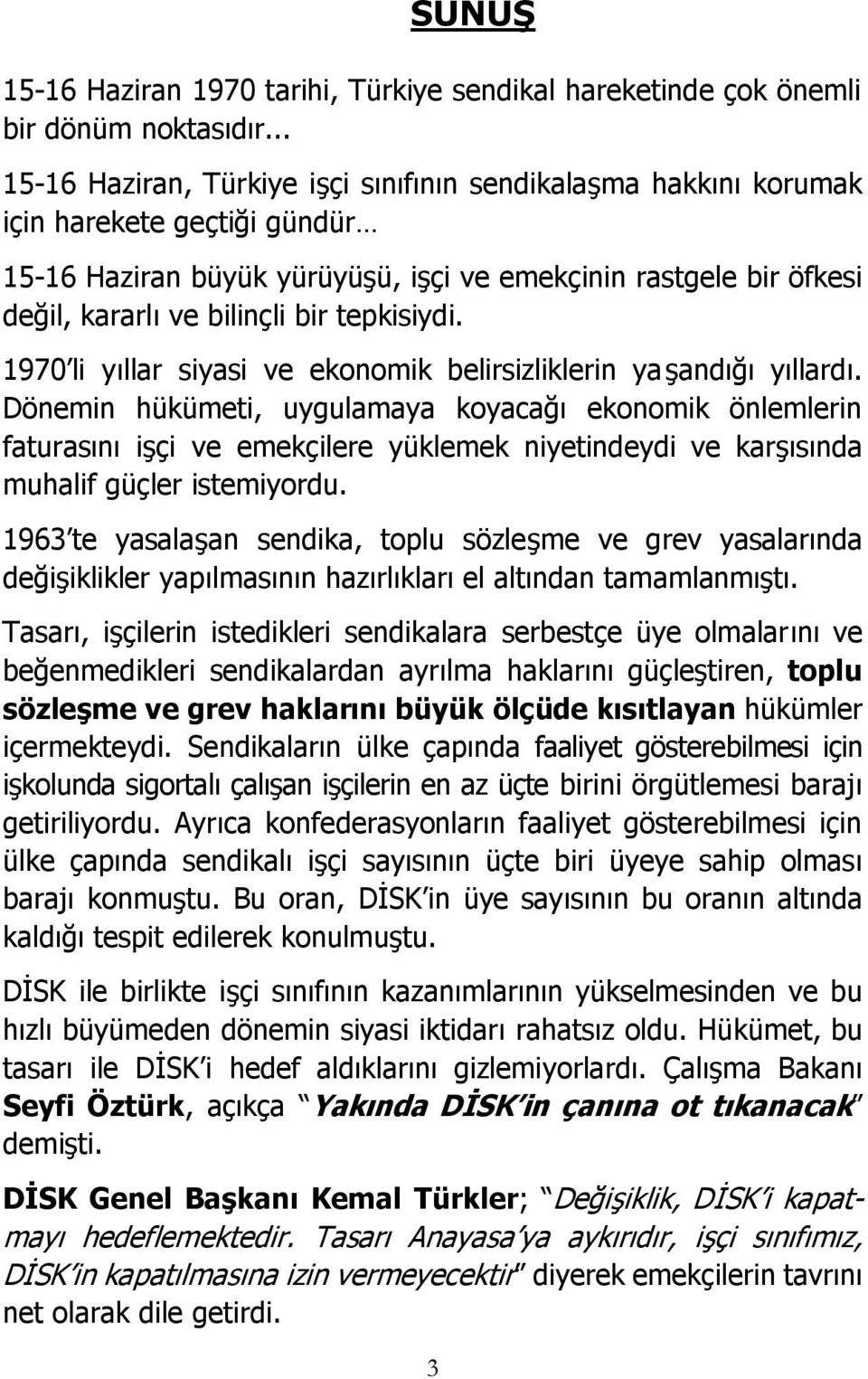 tepkisiydi. 1970 li yıllar siyasi ve ekonomik belirsizliklerin ya şandığı yıllardı.