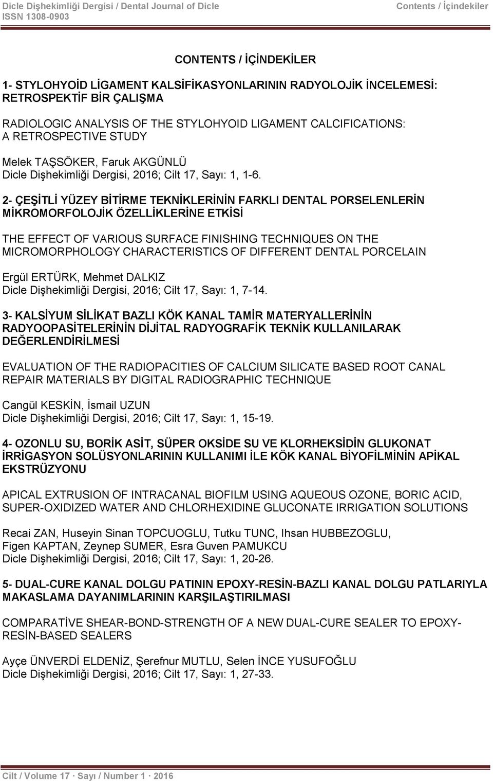 2- ÇEġĠTLĠ YÜZEY BĠTĠRME TEKNĠKLERĠNĠN FARKLI DENTAL PORSELENLERĠN MĠKROMORFOLOJĠK ÖZELLĠKLERĠNE ETKĠSĠ THE EFFECT OF VARIOUS SURFACE FINISHING TECHNIQUES ON THE MICROMORPHOLOGY CHARACTERISTICS OF