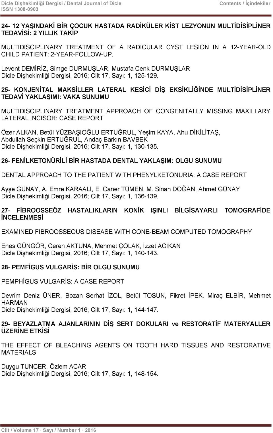 Levent DEMĠRĠZ, Simge DURMUġLAR, Mustafa Cenk DURMUġLAR Dicle DiĢhekimliği Dergisi, 2016; Cilt 17, Sayı: 1, 125-129.