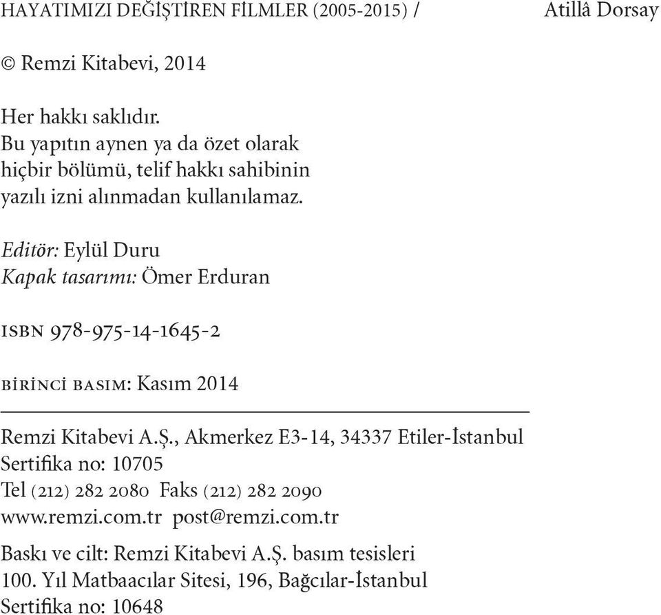 Editör: Eylül Duru Kapak tasarımı: Ömer Erduran ısbn 978-975-14-1645-2 birinci basım: Kasım 2014 Remzi Kitabevi A.Ş.
