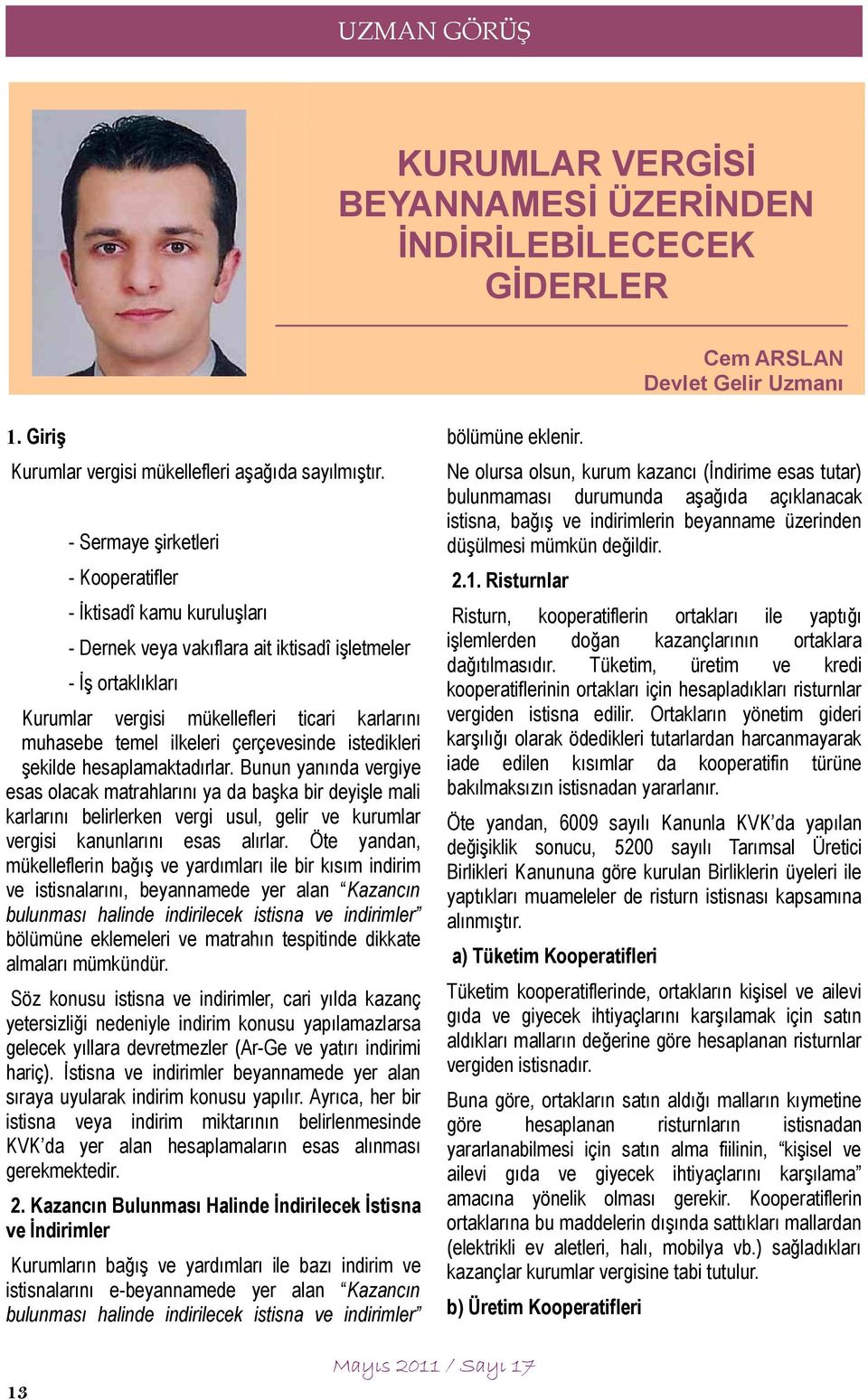 Kooperatifler 2.1. Risturnlar İktisadî kamu kuruluşları Risturn, kooperatiflerin ortakları ile yaptığı işlemlerden doğan kazançlarının ortaklara dağıtılmasıdır.