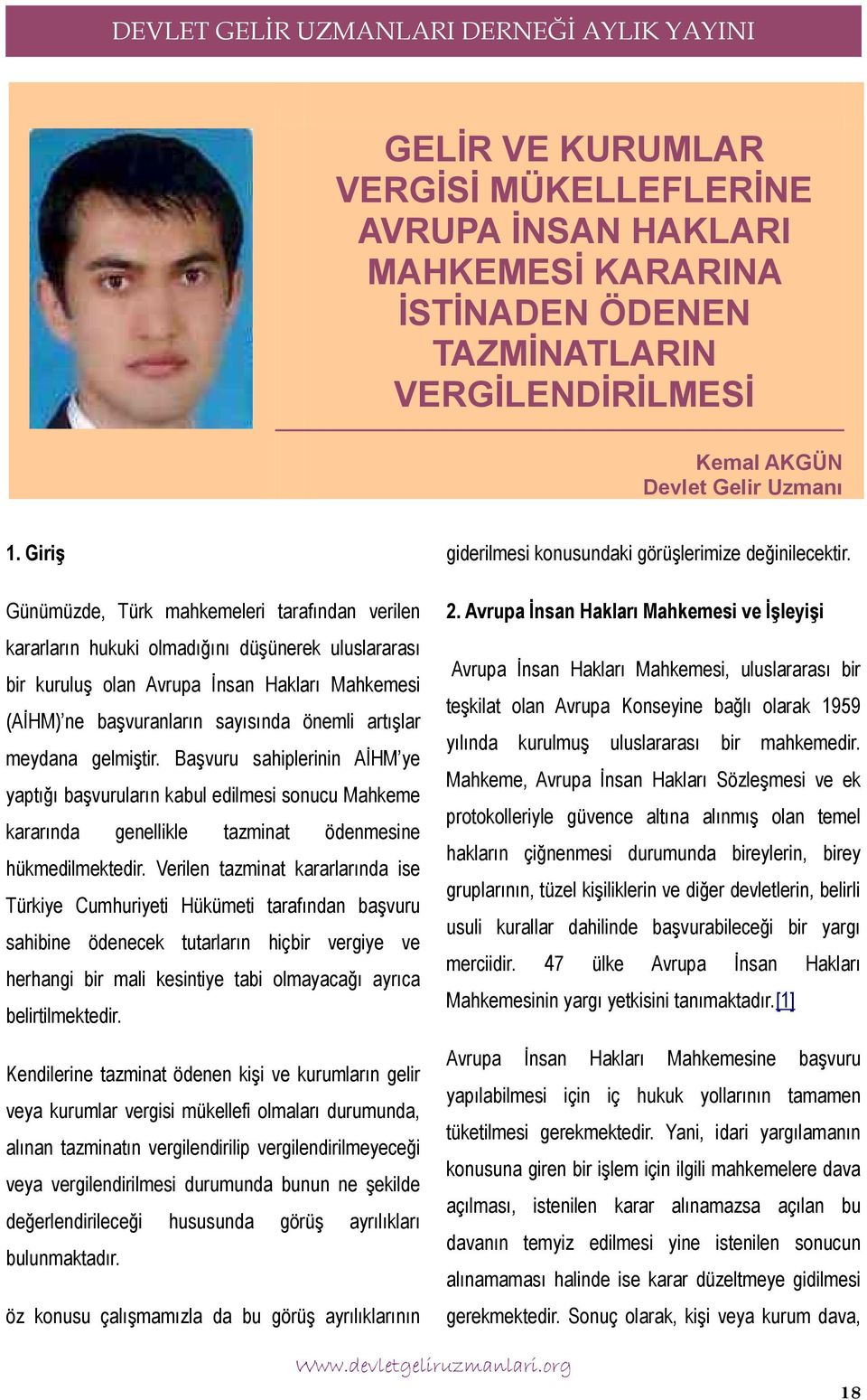 Avrupa İnsan Hakları Mahkemesi ve İşleyişi kararların hukuki olmadığını düşünerek uluslararası bir kuruluş olan Avrupa İnsan Hakları Mahkemesi (AİHM) ne başvuranların sayısında önemli artışlar