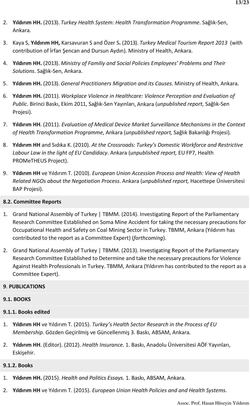 Ministry of Health, Ankara. 6. Yıldırım HH. (2011). Workplace Violence in Healthcare: Violence Perception and Evaluation of Public.