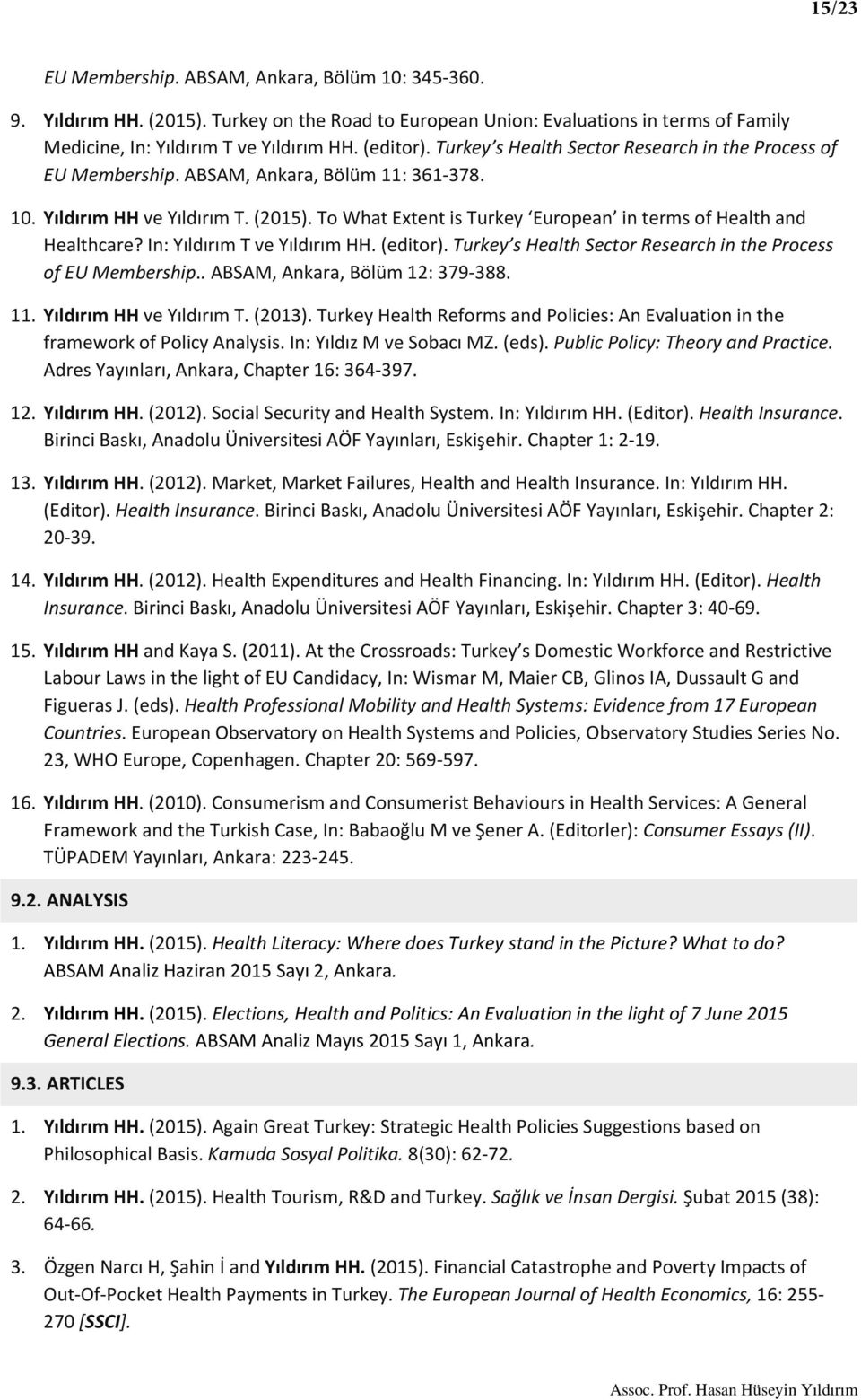 To What Extent is Turkey European in terms of Health and Healthcare? In: Yıldırım T ve Yıldırım HH. (editor). Turkey s Health Sector Research in the Process of EU Membership.