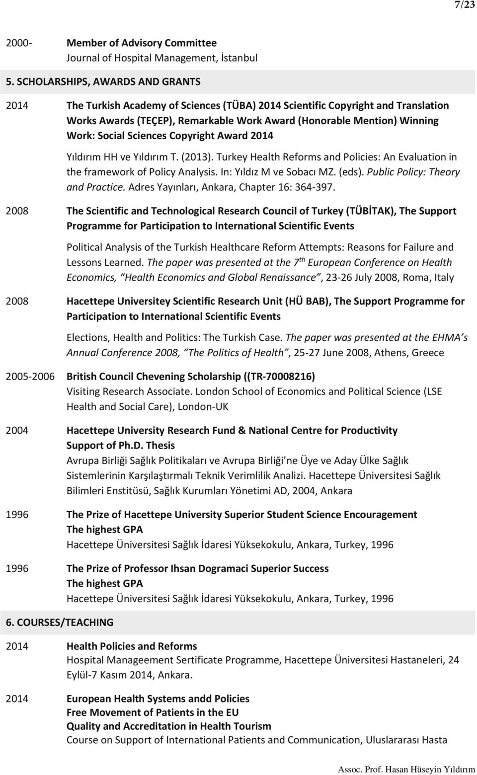 Social Sciences Copyright Award 2014 Yıldırım HH ve Yıldırım T. (2013). Turkey Health Reforms and Policies: An Evaluation in the framework of Policy Analysis. In: Yıldız M ve Sobacı MZ. (eds).