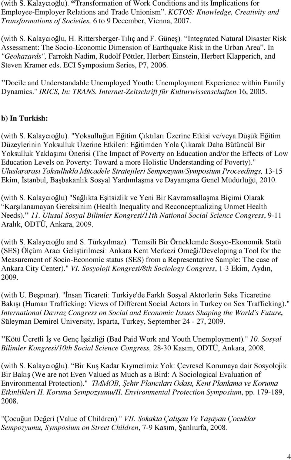 Integrated Natural Disaster Risk Assessment: The Socio-Economic Dimension of Earthquake Risk in the Urban Area.