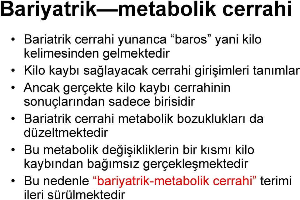 birisidir Bariatrik cerrahi metabolik bozuklukları da düzeltmektedir Bu metabolik değişikliklerin bir