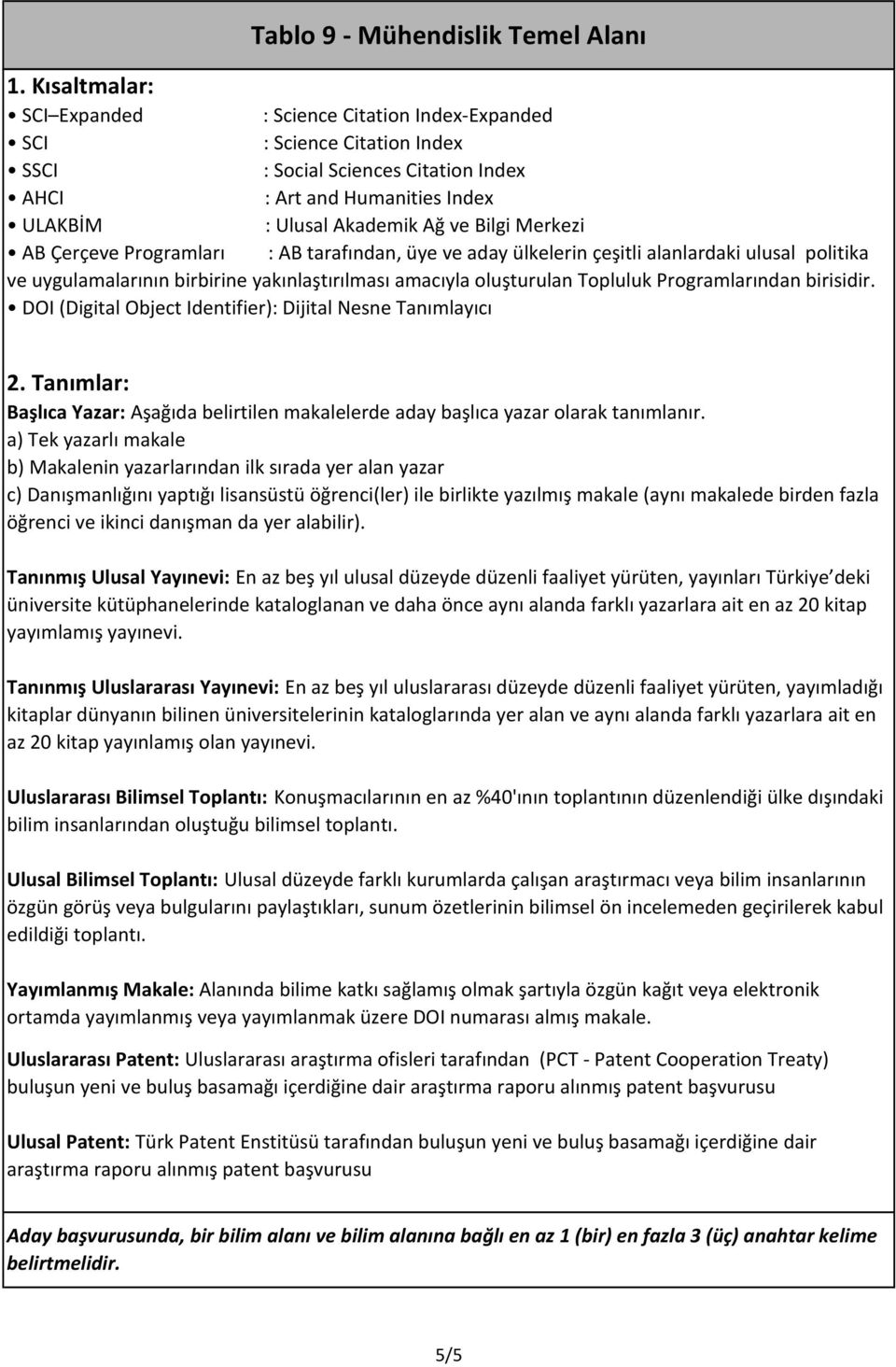 oluşturulan Topluluk Programlarından birisidir. DOI (Digital Object Identifier): Dijital Nesne Tanımlayıcı 2. Tanımlar: Başlıca Yazar: Aşağıda belirtilen lerde aday başlıca yazar olarak tanımlanır.