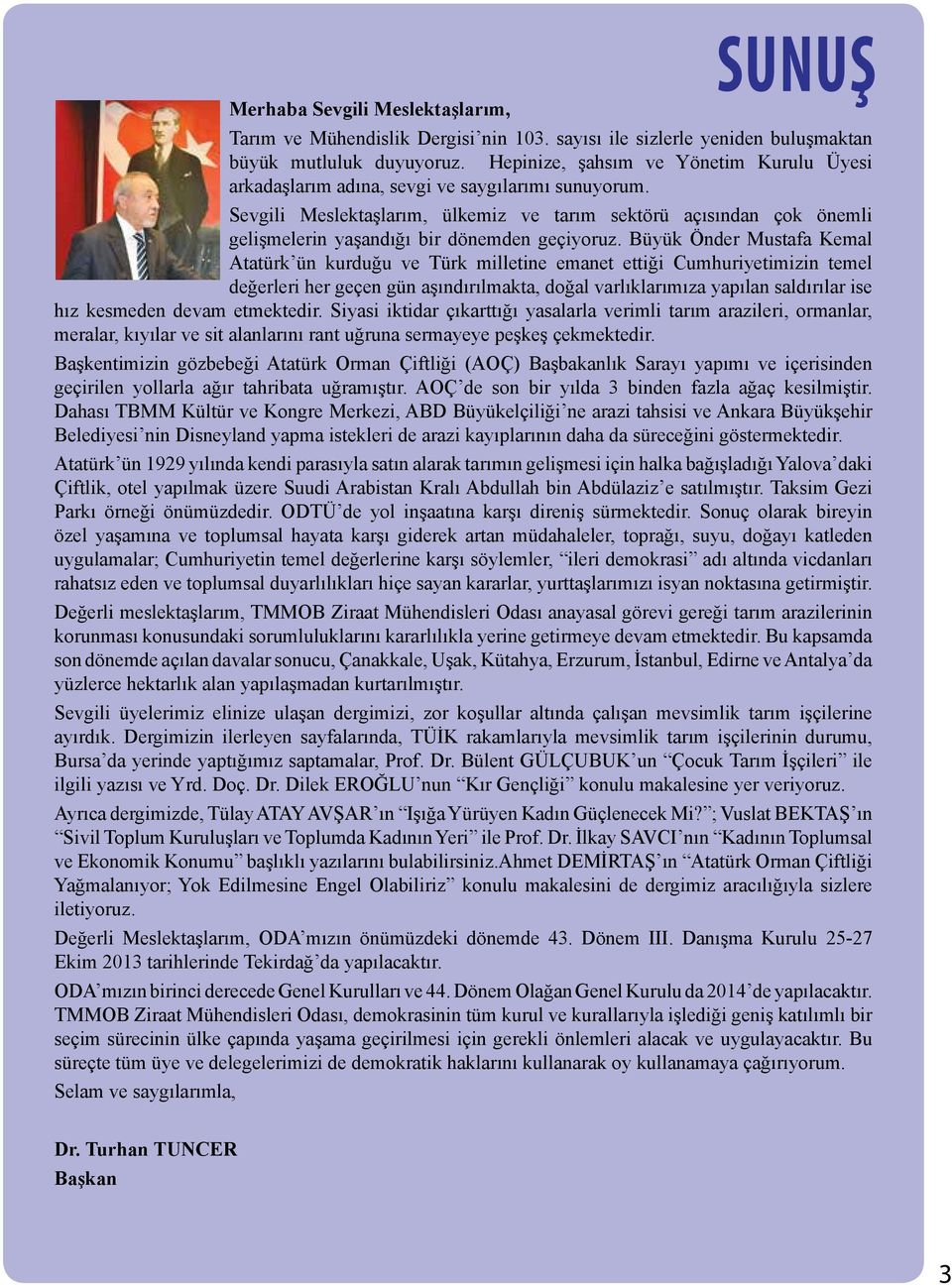 Sevgili Meslektaşlarım, ülkemiz ve tarım sektörü açısından çok önemli gelişmelerin yaşandığı bir dönemden geçiyoruz.