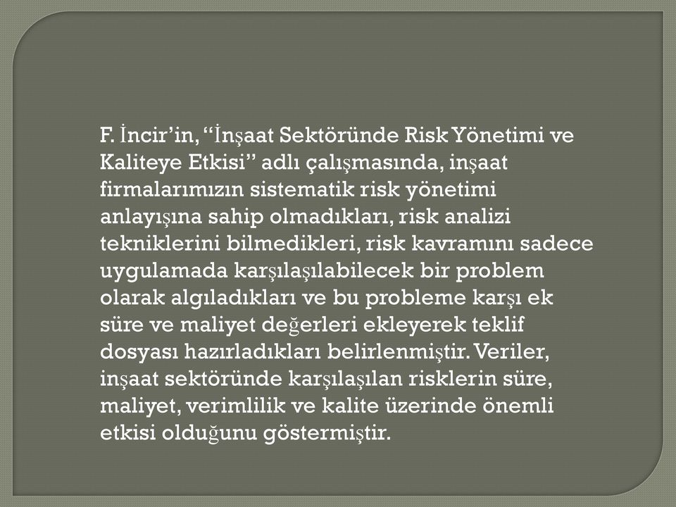 problem olarak algıladıkları ve bu probleme karşı ek süre ve maliyet değerleri ekleyerek teklif dosyası hazırladıkları