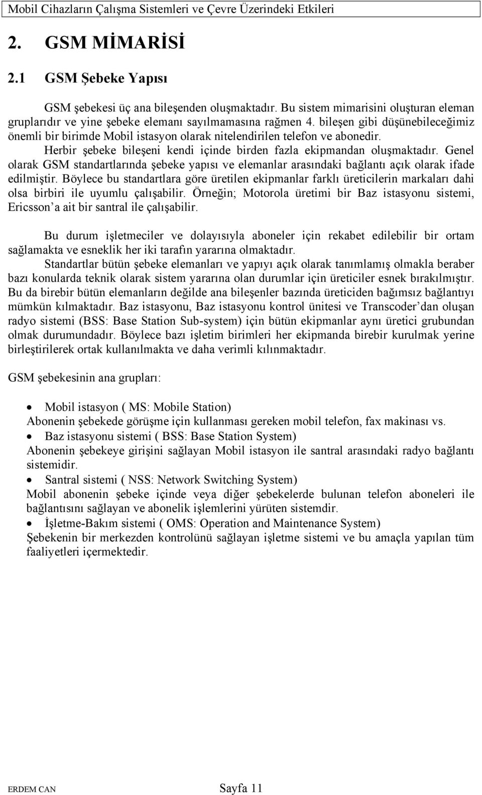 Genel olarak GSM standartlarında şebeke yapısı ve elemanlar arasındaki bağlantı açık olarak ifade edilmiştir.