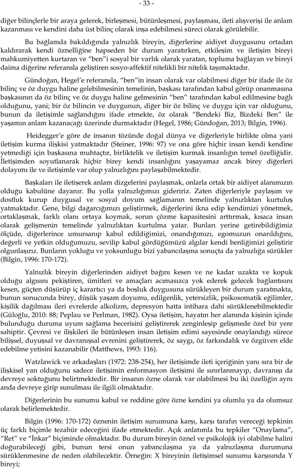 ben i sosyal bir varlık olarak yaratan, topluma bağlayan ve bireyi daima diğerine referansla geliştiren sosyo-affektif nitelikli bir nitelik taşımaktadır.