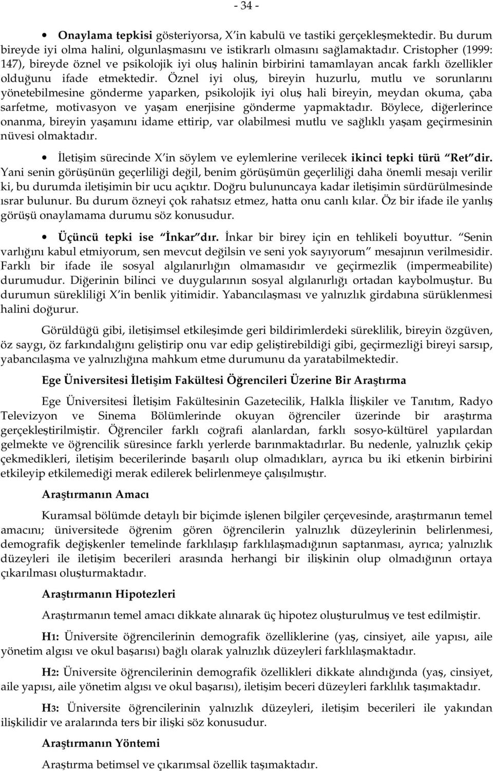 Öznel iyi oluş, bireyin huzurlu, mutlu ve sorunlarını yönetebilmesine gönderme yaparken, psikolojik iyi oluş hali bireyin, meydan okuma, çaba sarfetme, motivasyon ve yaşam enerjisine gönderme