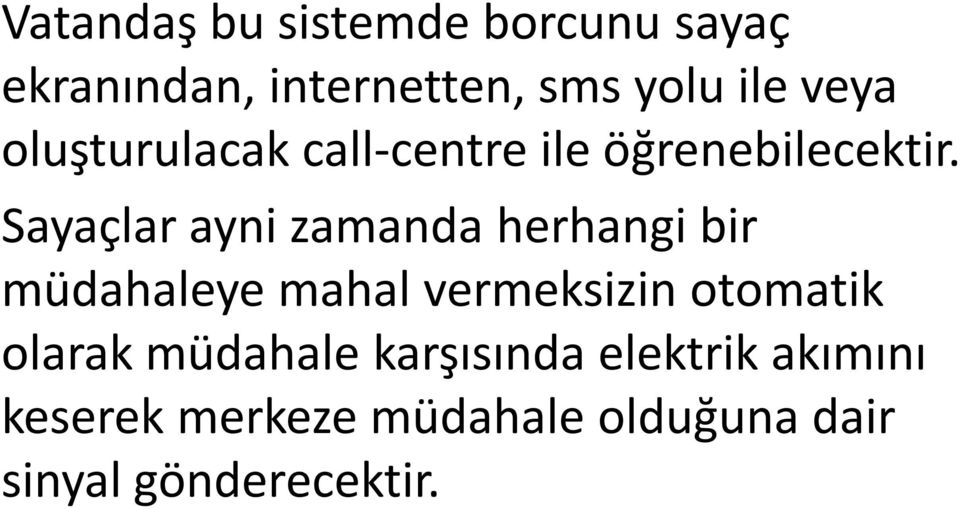 Sayaçlar ayni zamanda herhangi bir müdahaleye mahal vermeksizin otomatik