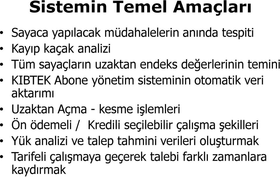 aktarımı Uzaktan Açma - kesme işlemleri Ön ödemeli / Kredili seçilebilir çalışma şekilleri Yük