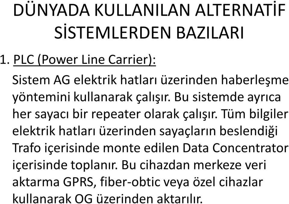 Bu sistemde ayrıca her sayacı bir repeater olarak çalışır.