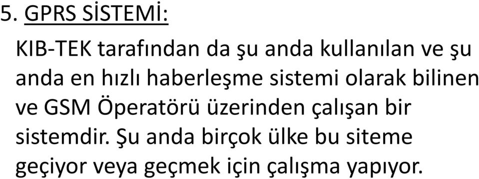 GSM Öperatörü üzerinden çalışan bir sistemdir.