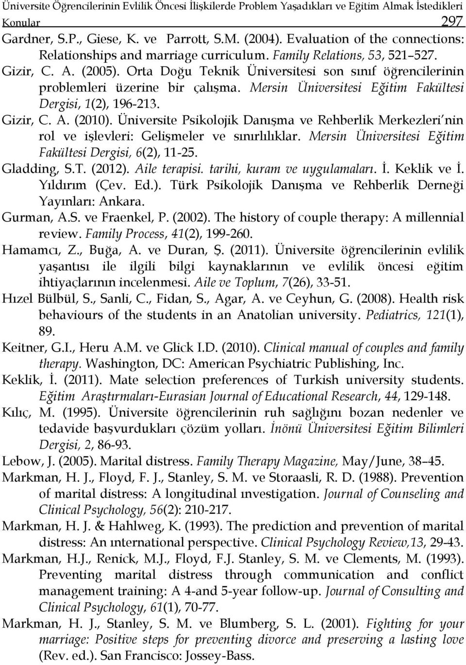Orta Doğu Teknik Üniversitesi son sınıf öğrencilerinin problemleri üzerine bir çalışma. Mersin Üniversitesi Eğitim Fakültesi Dergisi, 1(2), 196-213. Gizir, C. A. (2010).