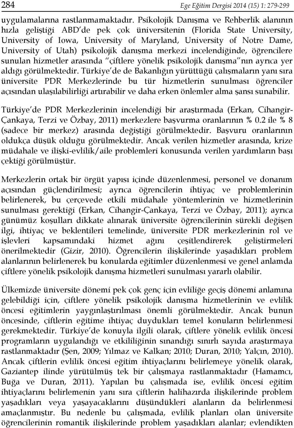 Utah) psikolojik danışma merkezi incelendiğinde, öğrencilere sunulan hizmetler arasında çiftlere yönelik psikolojik danışma nın ayrıca yer aldığı görülmektedir.