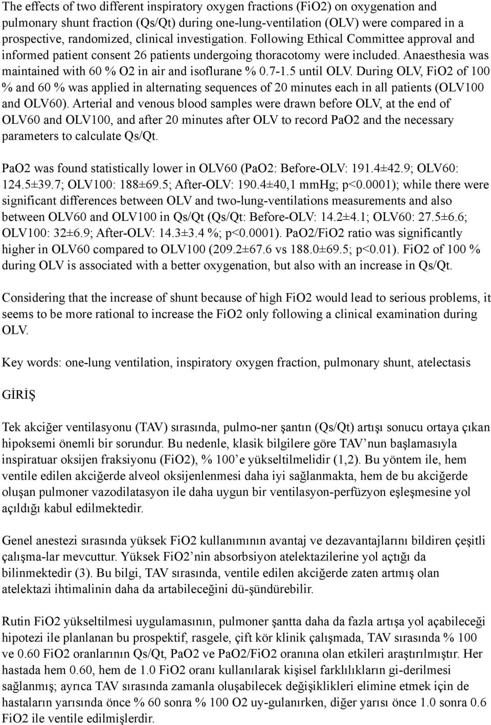 Anaesthesia was maintained with 60 % O2 in air and isoflurane % 0.7-1.5 until OLV.