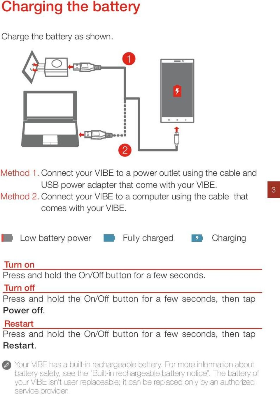 Turn off Press and hold the On/Off button for a few seconds, then tap Power off. Restart Press and hold the On/Off button for a few seconds, then tap Restart.