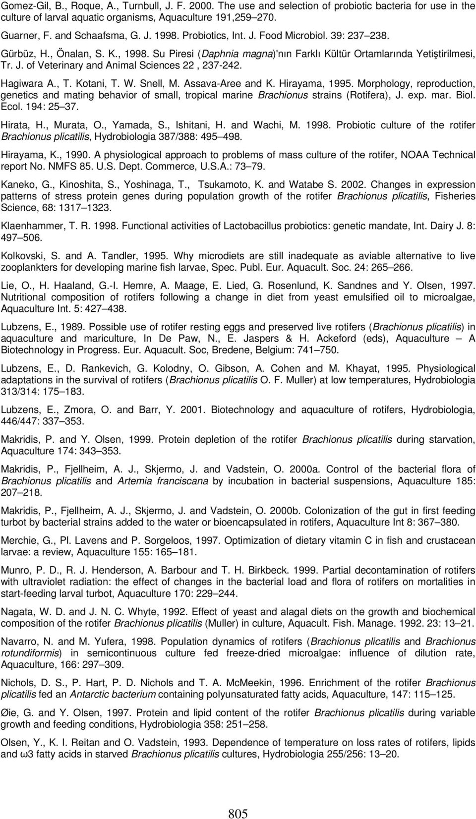 Hagiwara A., T. Kotani, T. W. Snell, M. Assava-Aree and K. Hirayama, 1995. Morphology, reproduction, genetics and mating behavior of small, tropical marine Brachionus strains (Rotifera), J. exp. mar. Biol.