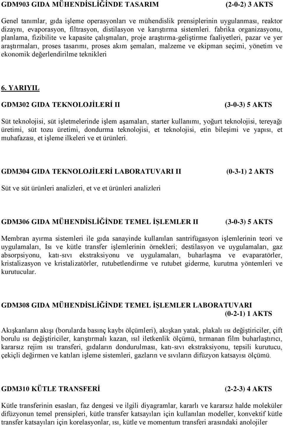 fabrika organizasyonu, planlama, fizibilite ve kapasite çalışmaları, proje araştırma-geliştirme faaliyetleri, pazar ve yer araştırmaları, proses tasarımı, proses akım şemaları, malzeme ve ekipman