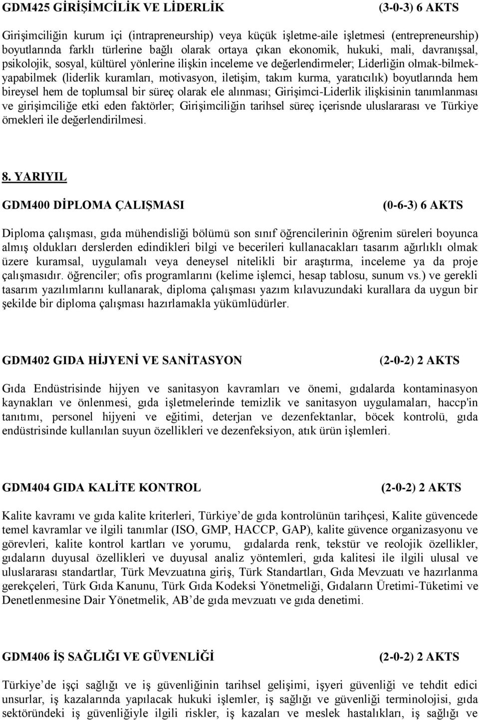 yaratıcılık) boyutlarında hem bireysel hem de toplumsal bir süreç olarak ele alınması; Girişimci-Liderlik ilişkisinin tanımlanması ve girişimciliğe etki eden faktörler; Girişimciliğin tarihsel süreç