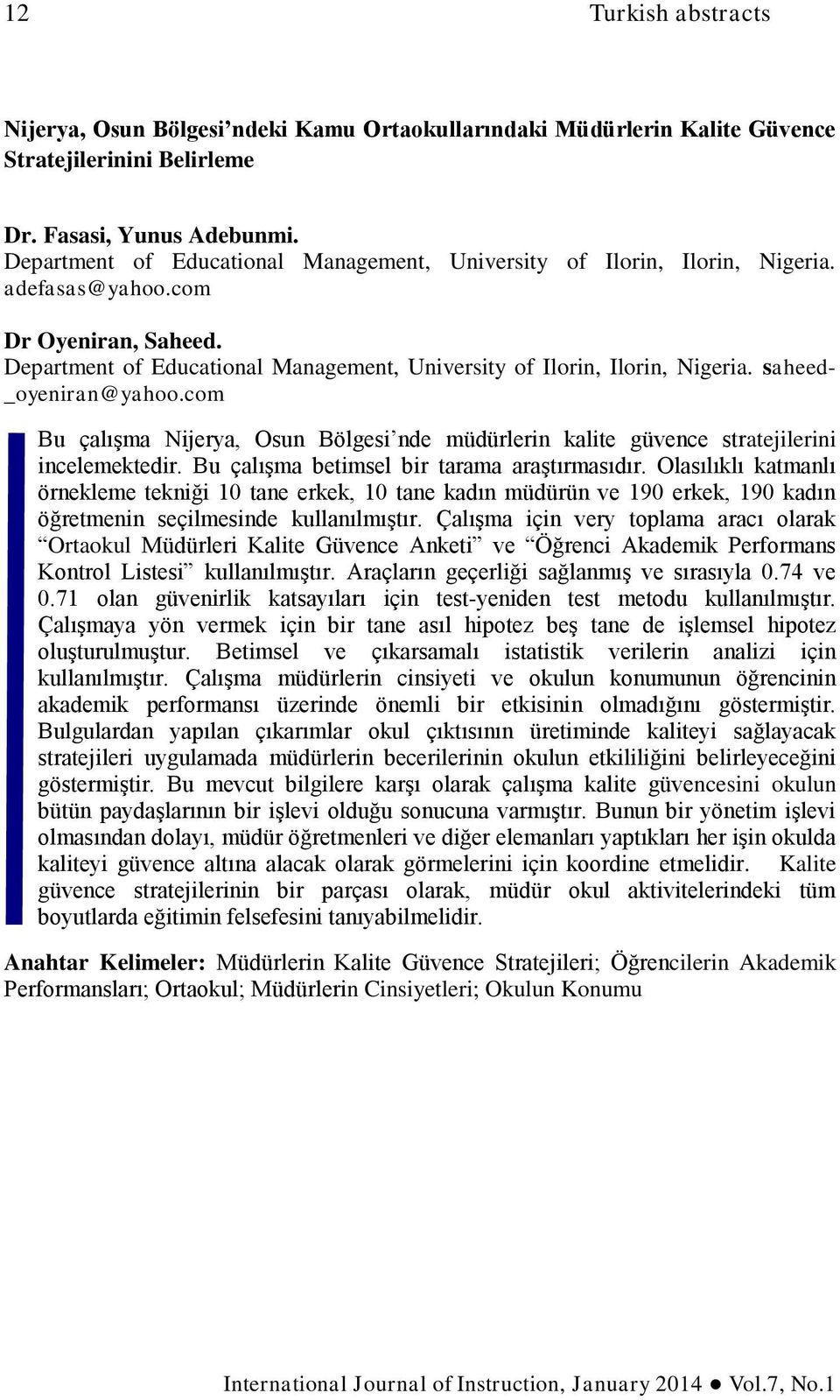 saheed- _oyeniran@yahoo.com Bu çalışma Nijerya, Osun Bölgesi nde müdürlerin kalite güvence stratejilerini incelemektedir. Bu çalışma betimsel bir tarama araştırmasıdır.