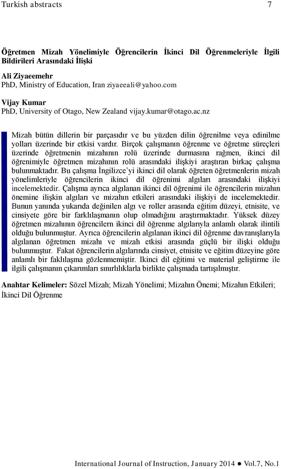 Birçok çalışmanın öğrenme ve öğretme süreçleri üzerinde öğretmenin mizahının rolü üzerinde durmasına rağmen, ikinci dil öğrenimiyle öğretmen mizahının rolü arasındaki ilişkiyi araştıran birkaç